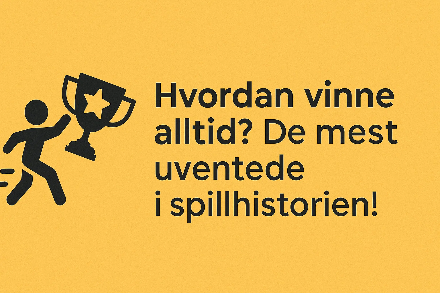 Hvordan vinne alltid? De mest uventede gevinstene i spillhistorien!